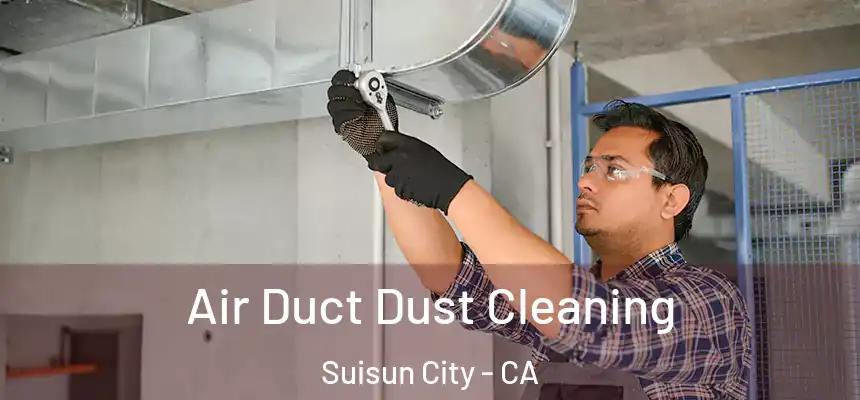  Air Duct Dust Cleaning Suisun City - CA