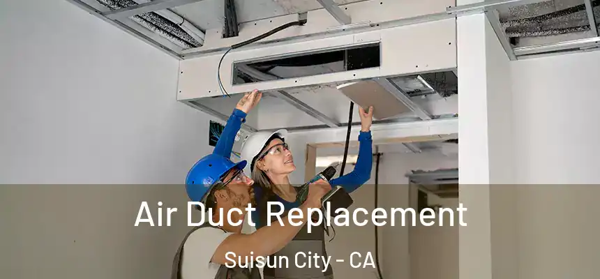Air Duct Replacement Suisun City - CA
