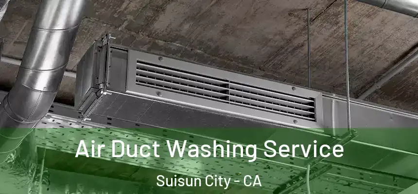  Air Duct Washing Service Suisun City - CA