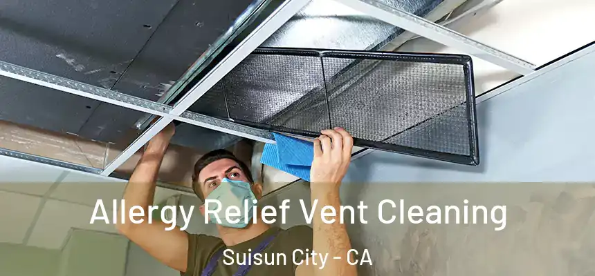  Allergy Relief Vent Cleaning Suisun City - CA