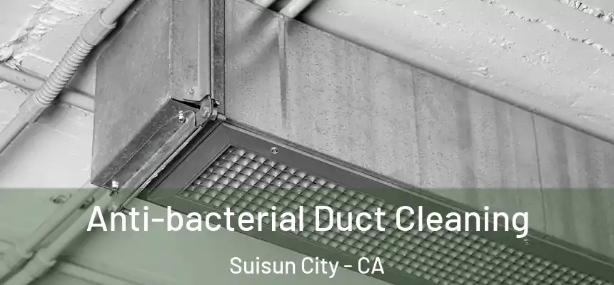  Anti-bacterial Duct Cleaning Suisun City - CA