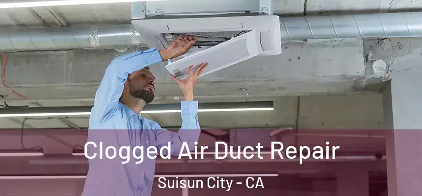 Clogged Air Duct Repair Suisun City - CA