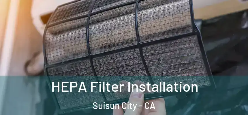 HEPA Filter Installation Suisun City - CA
