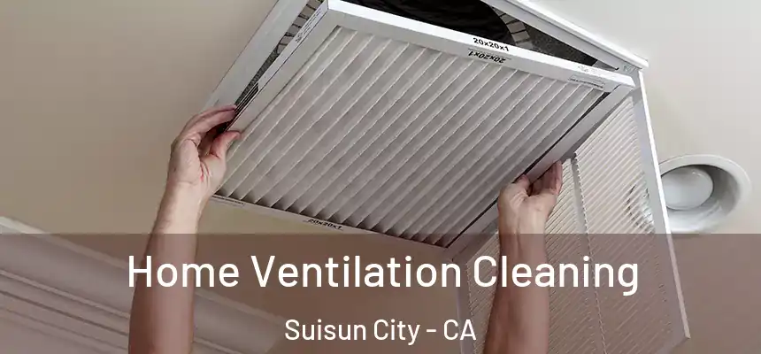  Home Ventilation Cleaning Suisun City - CA