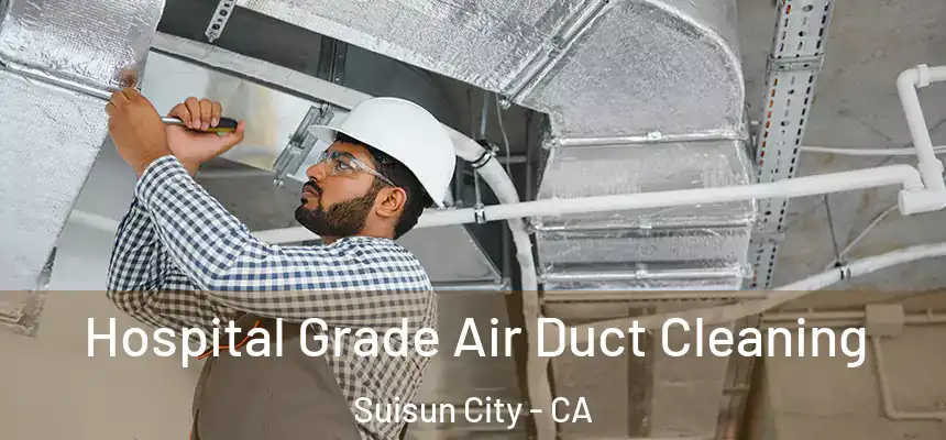 Hospital Grade Air Duct Cleaning Suisun City - CA