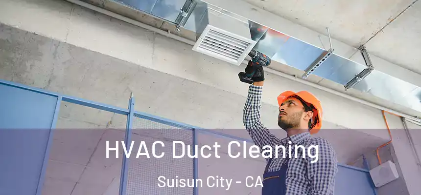 HVAC Duct Cleaning Suisun City - CA