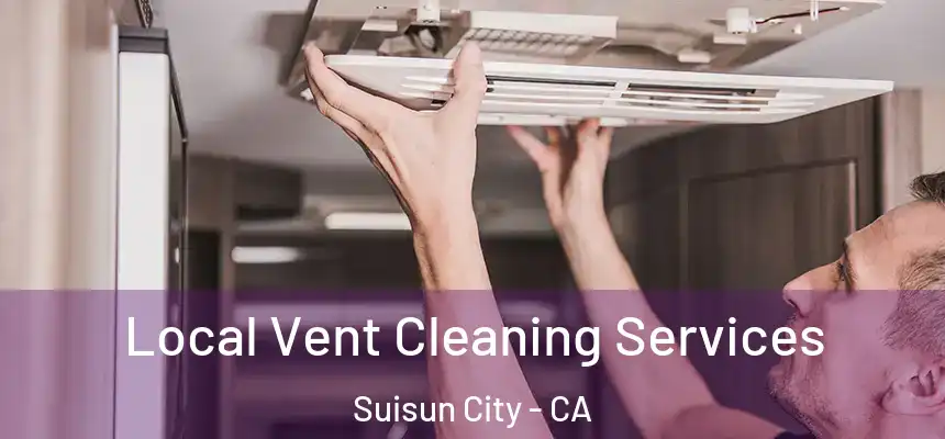 Local Vent Cleaning Services Suisun City - CA