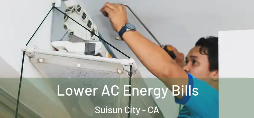  Lower AC Energy Bills Suisun City - CA