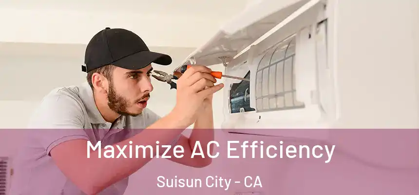 Maximize AC Efficiency Suisun City - CA