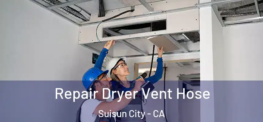 Repair Dryer Vent Hose Suisun City - CA