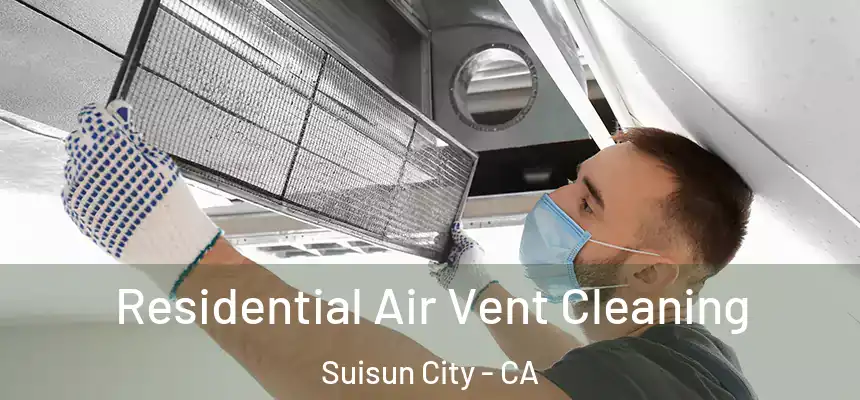  Residential Air Vent Cleaning Suisun City - CA