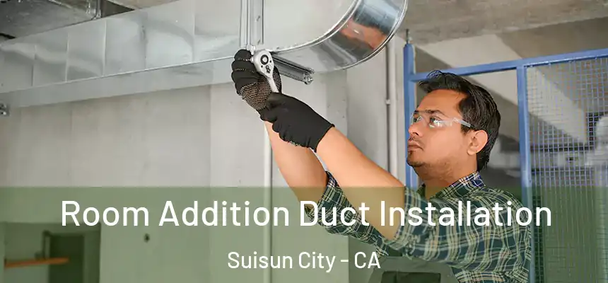  Room Addition Duct Installation Suisun City - CA