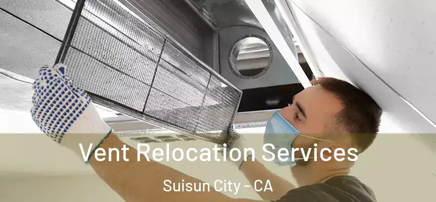 Vent Relocation Services Suisun City - CA